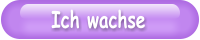 Ich wachse